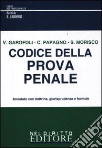 Codice della prova penale libro di Garofoli Vincenzo - Papagno Claudio - Morisco Sabino