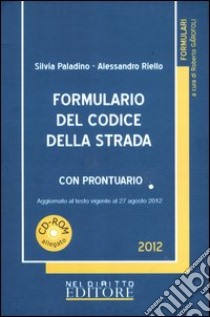 Formulario del codice della strada con prontuario. Con CD-ROM libro di Paladino Silvia - Riello Alessandro