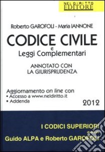 Codice civile e leggi complementari. Annotato con la giurisprudenza libro di Garofoli Roberto - Iannone Maria