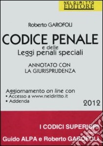 Codice penale e delle leggi penali speciali. Annotato con la giurisprudenza libro di Garofoli Roberto