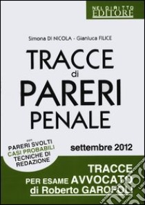 Tracce di pareri penale con pareri svolti, casi probabili, tecniche di redazione libro di Di Nicola Simona - Filice Gianluca