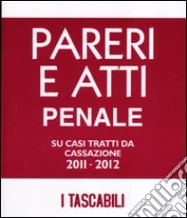 Pareri e atti penale-Pareri e atti civile. Su casi tratti da cassazione 2011-2012 libro