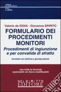 Formulario dei procedimenti monitori (procedimenti d'ingiunzione e per convalida di sfratto) libro di De Gioia Valerio; Spirito Giovanna