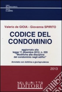 Codice del condominio-La nuova disciplina del condominio-Codice del condominio plus-La nuova disciplina del condominio (L. 11 dicembre 2012, n. 220) libro di De Gioia Valerio; Spirito Giovanna