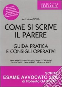 Come si scrive il parere. Guida pratica e consigli operativi libro di Giglia Antonino