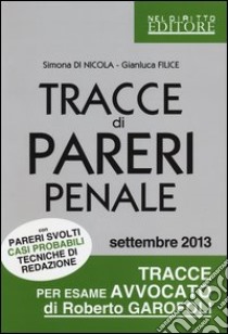 Tracce di pareri penale con pareri svolti, casi probabili, tecniche di redazione libro di Di Nicola Simona - Filice Gianluca