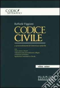 Codice civile. E provvedimenti di interesse notarile. Ediz. minore libro di Viggiani Raffaele