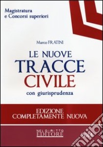 Le nuove tracce civile con giurisprudenza libro di Fratini Marco