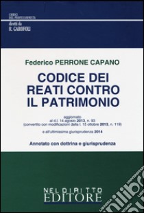 Codice dei reati contro il patrimonio libro di Perrone Capano Federico