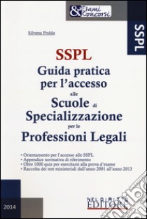 SSPL. Guida pratica per l'accesso alle scuole di specializzazione per le professioni legali libro di Podda Silvana