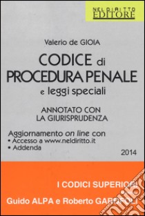 Codice di procedura penale e leggi speciali. Annotato con la giurisprudenza. Con aggiornamento online libro di De Gioia Valerio