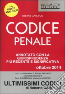 Codice penale. Annotato con la giurisprudenza più recente e significativa 2014 libro di Garofoli Roberto