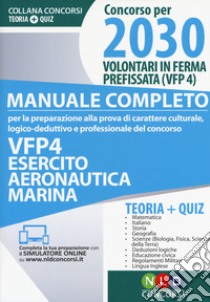 Concorso per 2030 volontari in ferma prefissata VFP 4. Esercito, aeronautica, marina. Manuale completo. Con Contenuto digitale per download e accesso on line libro