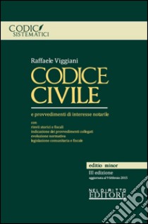 Codice civile e provvedimenti di interesse notarile. Ediz. minore libro di Viggiani Raffaele
