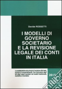 I modelli di governo societario e la revisione legale dei conti in Italia libro di Rossetti Davide