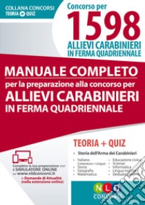 Manuale completo per la preparazione al concorso per allievi carabinieri in ferma quadriennale. Concorso per 1598 allievi carabinieri in ferma quadriennale. Teoria e quiz. Con aggiornamento online libro