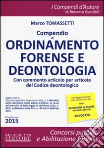 Compendio di ordinamento forense e deontologia. Con commento articolo per articolo del Codice deontologico libro di Tomassetti Marco