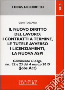 Il nuovo diritto del lavoro: i contratti a termine, le tutele avverso i licenziamenti, la nuova ASPI libro di Toscano Gianni