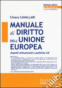 Manuale di diritto dell'Unione Europea. Aspetti istituzionali e politiche UE libro di Cavallari Chiara