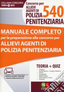 Concorso per 540 allievi agenti di polizia penitenziaria. Manuale completo. Con Contenuto digitale (fornito elettronicamente) libro