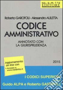 Codice amministrativo. Annotato con la giurisprudenza. Con aggiornamento online libro di Garofoli Roberto; Auletta Alessandro