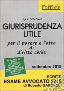 Giurisprudenza utile per il parere e l'atto di diritto civile libro di Cosconati Egidio