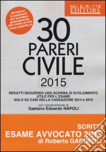 30 pareri. Civile. Su casi esaminati dalla Cassazione nel 2014 e 2015 libro di Napoli Gaetano E.