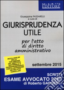 Giurisprudenza utile per l'atto di diritto amministrativo libro di Passarelli G. (cur.)