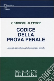 Codice della prova penale. Annotato con dottrina; giurisprudenza e formule libro di Garofoli Vincenzo; Pavone Gianmichele