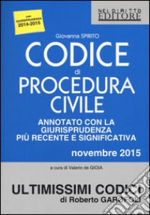 Codice di procedura civile annotato con la giurisprudenza più recente e significativa. Novembre 2015 libro di Spirito Giovanna; De Gioia V. (cur.)