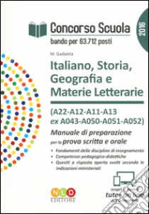 Concorso scuola. Italiano, storia, geografia e materie letterarie (A22, A12, A11, A13 ex A043, A050, A051-A052). Manuale di preparazione per la prova scritta e orale libro di Gadaleta Marta