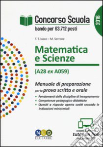 Concorso scuola. Matematica e scienze (classe di concorso A28 ex A059). Manuale di preparazione per la prova scritta e orale libro di Lusco Tiziana T.; Serrone Maria