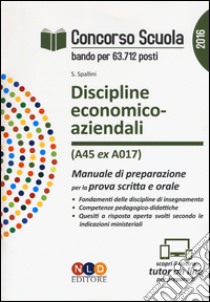 Concorso scuola. Discipline economico-aziendali (classe di concorso A45 ex A017). Manuale di preparazione per la prova scritta e orale libro di Spallini Sabrina