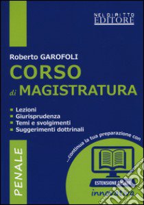 Corso di magistratura penale. Lezioni, giurisprudenza, temi e svolgimento, suggerimenti dottrinali. Con espansione online libro di Garofoli Roberto