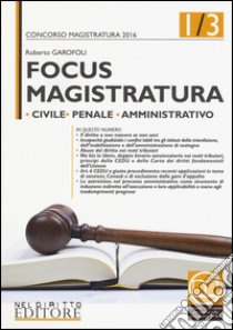 Focus magistratura. Concorso magistratura 2016: Civile; penale; amministrativo. Con aggiornamento online. Vol. 1 libro di Garofoli Roberto