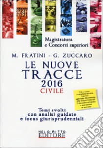 Le nuove tracce civile 2016. Temi svolti con analisi guidate e focus giurisprudenziali libro di Fratini Marco; Zuccaro Giuseppe