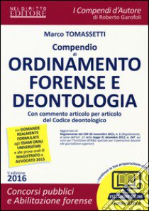 Compendio di ordinamento forense e deontologia. Con commento articolo per articolo del codice deontologico. Con espansione online libro di Tomassetti Marco