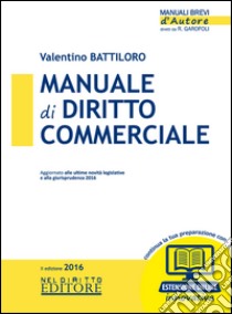 Manuale di diritto commerciale. Con espansione online libro di Battiloro Valentino