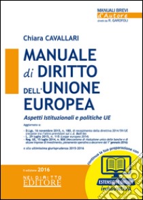 Manuale di diritto dell'Unione Europea. Aspetti istituzionali e politiche UE. Con aggiornamento online libro di Cavallari Chiara