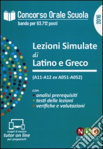 Concorso orale scuola. Lezioni simulate di latino e greco (A11-A12 ex A051-A052) libro di Russo Simona