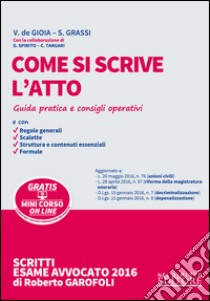 Come si scrive l'atto. Guida pratica e consigli operativi. Con aggiornamento online libro di De Gioia Valerio; Grassi Sonia