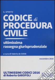 Codice di procedura civile. Ultimissima rassegna giurisprudenziale. Novembre 2016. Con Contenuto digitale per download e accesso on line libro di Spirito Giovanna; De Gioia V. (cur.)