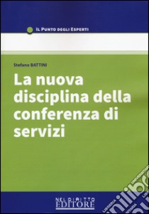 La nuova disciplina della conferenza di servizi libro di Battini Stefano