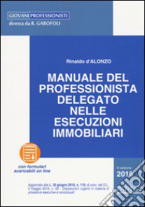 Manuale del professionista delegato nelle esecuzioni immobiliari libro di D'Alonzo Rinaldo