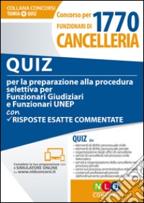 Concorso per 1770 funzionari di cancelleria. Quiz per la preparazione alla procedura selettiva per funzionari giudiziari e funzionari UNEP con risposte esatte commentate. Con Contenuto digitale per download e accesso on line libro di Colaci