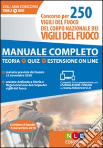 Concorso per 250 vigili del fuoco del corpo nazionale dei vigili del fuoco. Manuale completo. Teoria. Quiz. Con estensione online libro