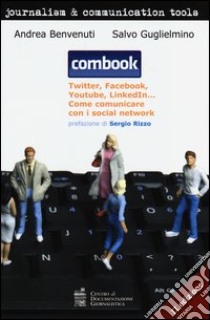 Combook. Twitter, Facebook, Youtube, Linkedin... Come comunicare con i social network libro di Benvenuti Andrea; Guglielmino Salvo