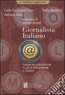 Giornalista italiano. L'esame da professionista in più di 900 domande e risposte libro di Izzo Carlo G.; Ranucci Fabio; Izzo Adriano