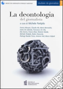 La deontologia del giornalista. Con aggiornamento 2014 libro di Partipilo M. (cur.)