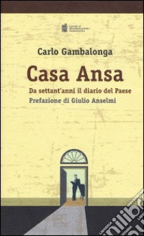 Casa ANSA. Da settant'anni il diario del paese libro di Gambalonga Carlo